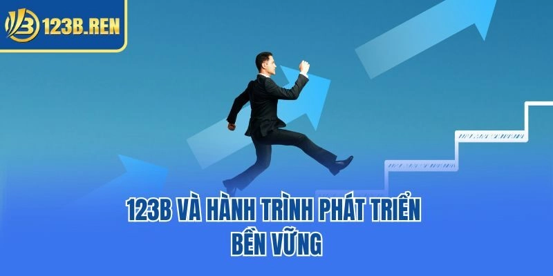 123B và hành trình phát triển bền vững